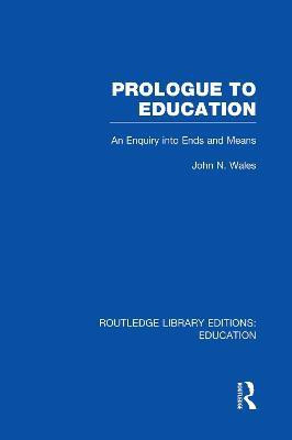 Prologue to Education (RLE Edu K)(English, Paperback, Wales John)