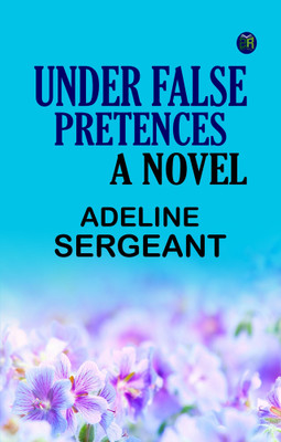 Under False Pretences A Novel(Paperback, Adeline Sergeant)