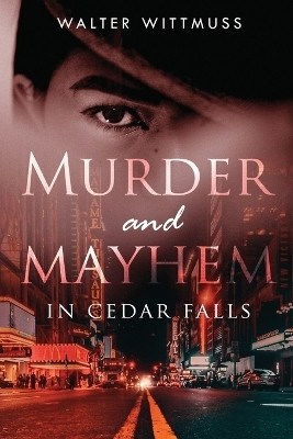 Murder and Mayhem in Cedar Falls(English, Paperback, Wittmuss Walter)