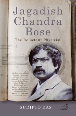 Jagadish Chandra Bose: The Reluctant Physicist(Hardcover, Sudipto Das)