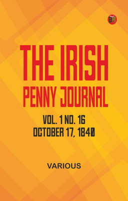 The Irish Penny Journal, Vol. 1 No. 16, October 17, 1840(Paperback, Various)
