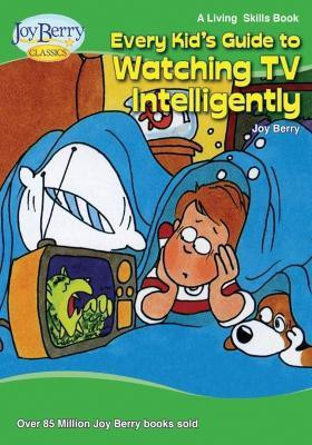 Every Kid's Guide to Watching TV Intelligently(English, Paperback, Berry Joy)