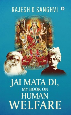 Jai Mata Di, My Book On Human Welfare(English, Hardcover, Rajesh D Sanghvi)