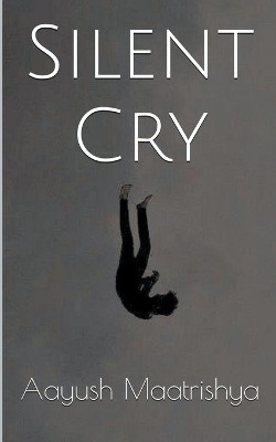 Silent Cry(English, Paperback, Maatrishya Aayush)