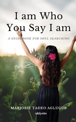 I am Who You Say I am (Edition1)(English, Book, Marjorie Tadeo Aglugub)