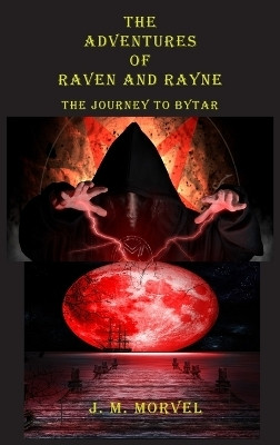 The Adventures Of Raven And Rayne The Journey To Bytar(English, Hardcover, Morvel James M)