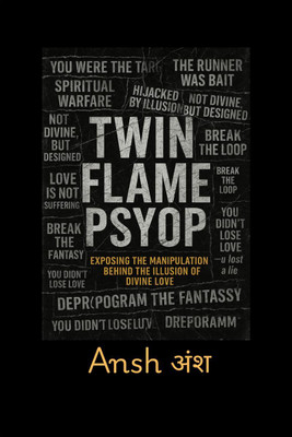Twin Flame Psyop  - How the Myth of the Twin Flame Journey Was Weaponized to Hijack Awakening Souls(English, Paperback, P. Ansh)