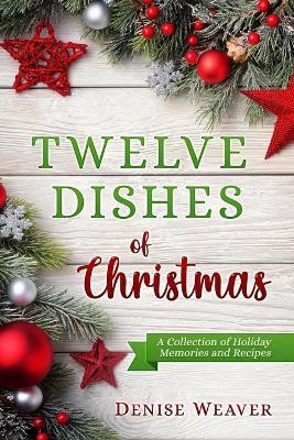 Twelve Dishes of Christmas(English, Paperback, Weaver Denise)