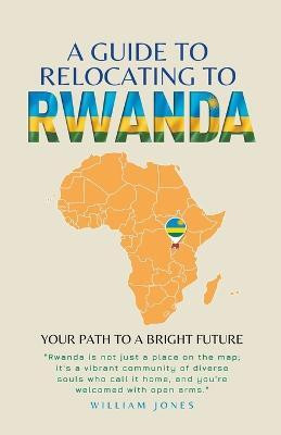 A Guide to Relocating to Rwanda(English, Paperback, Jones William)