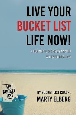 Live Your Bucket List Life Now(English, Hardcover, Elberg Marty)