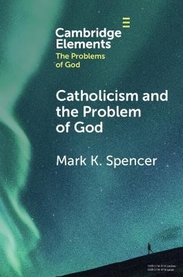 Catholicism and the Problem of God(English, Paperback, Spencer Mark K.)