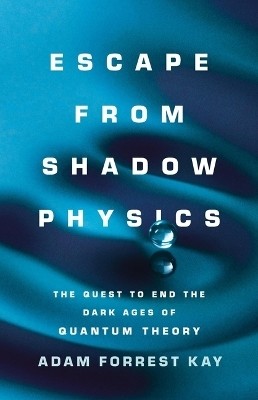 Escape from Shadow Physics(English, Hardcover, Kay Adam Forrest)