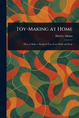 Toy-Making at Home(English, Paperback, Adams Morley)
