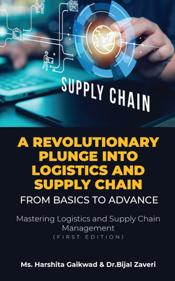 A Revolutionary Plunge into logistics and Supply Chain  - Mastering Logistics and Supply Chain Management (first edition)(English, Paperback, MS Harshita Gaikwad)