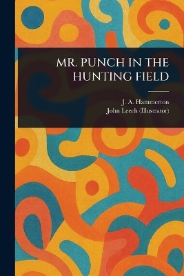Mr. Punch in the Hunting Field(English, Paperback, Hammerton J A (John Alexander))