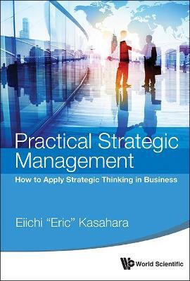Practical Strategic Management: How To Apply Strategic Thinking In Business(English, Hardcover, Kasahara Eiichi (Eric))
