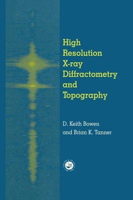 High Resolution X-Ray Diffractometry And Topography(English, Paperback, Bowen D.K.)