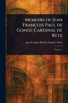 Memoirs of Jean Francois Paul De Gondi, Cardinal De Retz(English, Paperback, Retz Jean Francois Paul de Gondi de)