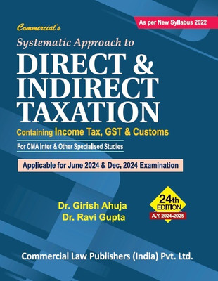 Systematic Approach To Direct & Indirect Taxation Containing Income Tax, GST & Customs As per New Syllabus 2023(Paperback, Dr.Girish Ahuja, Dr. Ravi Gupta)