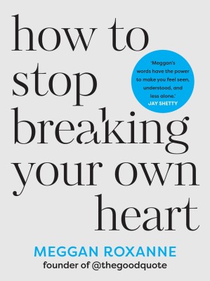 How to Stop Breaking Your Own Heart(English, Paperback, Roxanne Meggan)