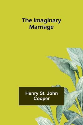 The Imaginary Marriage(English, Paperback, St John Cooper Henry)