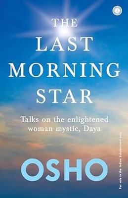 The Last Morning Star: Talks on the enlightened woman mystic, Daya(Paperback, Osho)