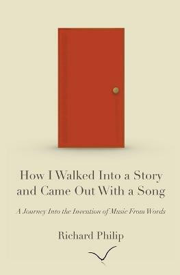 How I Walked Into a Story and Came Out With a Song(English, Paperback, Philip Richard)