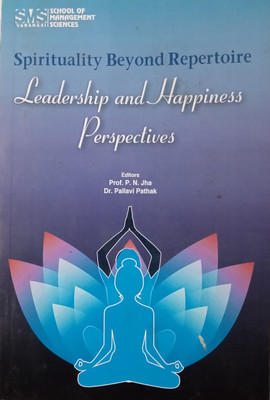 Spirituality Beyond Repertoire - Leadership and Happiness Perspectives(Paperback, Editors: Prof. P.N. Jha, Dr. Pallavi Pathak)