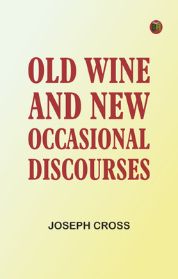 Old Wine and New: Occasional Discourses(Paperback, Joseph Cross)