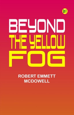 Beyond The Yellow Fog(Paperback, Robert Emmett Mcdowell)