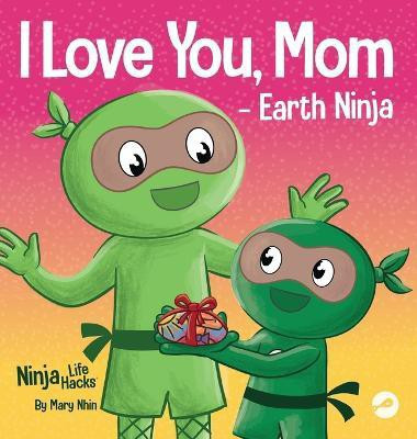 I Love You, Mom - Earth Ninja(English, Hardcover, Nhin Mary)