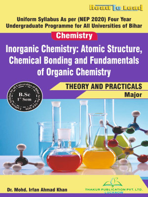 (Chemistry) Inorganic Chemistry: Atomic Structure, Chemical Bonding and Fundamentals of Organic Chemistry Bihar B.SC First Semester book with theory and practicals(Paperback, Dr. Mohd. Irfan Ahmad Khan) (Chemistry) Inorganic Chemistry: Atomic Structure, Chemical Bonding and Fundamentals of Organic Chemistry Bihar B.SC First Semester book with theory and practicals(Paperback, Dr. Mohd. Irfan Ahmad Khan)