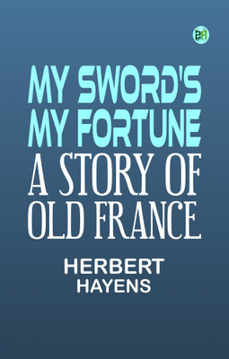 My Sword's My Fortune A Story of Old France(Paperback, Herbert Hayens)