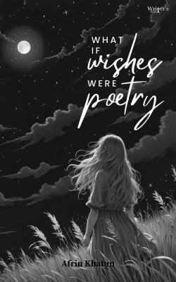 What If Wishes Were Poetry(Paperback, Afrin Khatun)