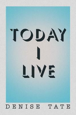 Today I Live(English, Paperback, Tate Denise)