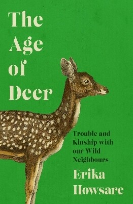 Age of Deer: Trouble and Kinship with our Wild Neighbours(English, Hardcover, unknown)