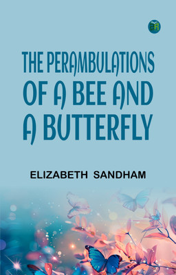 The Perambulations of a Bee and a Butterfly(Paperback, Elizabeth Sandham)