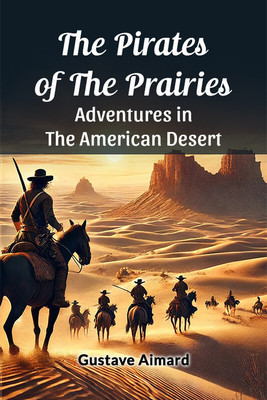 The Pirates of the Prairies Adventures in the American Desert(English, Paperback, Aimard Gustave)