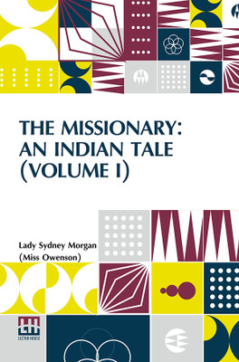The Missionary: An Indian Tale (Volume I) (Edition0)(English, Paperback, Morgan (Miss Owenson) Lady Sydney)