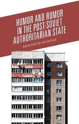 Humor and Rumor in the Post-Soviet Authoritarian State(English, Electronic book text, Astapova Anastasiya)