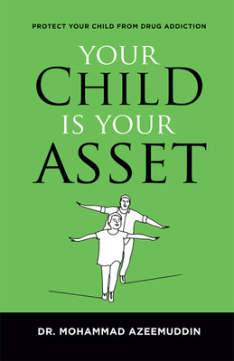 Your Child is Your Asset: Protect Your
Child from “Drug Addiction”(Paperback, Dr. Azeemuddin Mohammad)