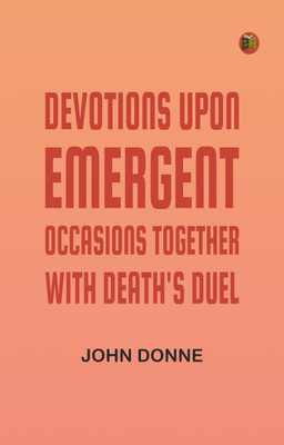 Devotions Upon Emergent Occasions; Together with Death's Duel(Paperback, John Donne)