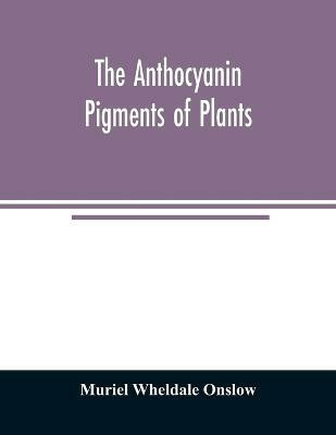 The anthocyanin pigments of plants(English, Paperback, Wheldale Onslow Muriel)