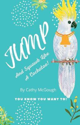 Jump and Squawk Like a Cockatoo(English, Paperback, McGough Cathy)