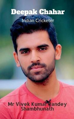 Deepak Chahar  - Indian Cricketer(English, Paperback, Pandey Vivek)
