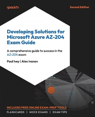 Developing Solutions for Microsoft Azure AZ-204 Exam Guide(English, Paperback, Ivey Paul)