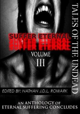 Tales of the Undead - Suffer Eternal Anthology: Volume III(English, Paperback, Rowark Nathan J.D.L.)