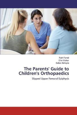 The Parents' Guide to Children's Orthopaedics(English, Paperback, Farrell Ruth)