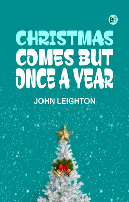 CHRISTMAS COMES BUT ONCE A YEAR(Paperback, JOHN LEIGHTON)