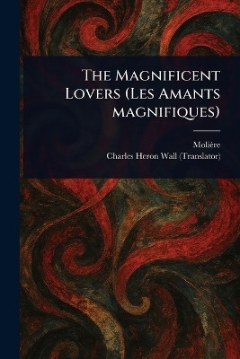 The Magnificent Lovers (Les Amants Magnifiques)(English, Paperback, Moliere Charles Heron)
